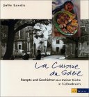La Cuisine du Soleil: Rezepte und Geschichten aus meiner Küche in Südfrankreich