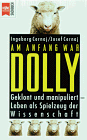 Am Anfang war Dolly. Geklont und manipuliert. Leben als Spielzeug der Wissenschaft.