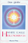 Das große White Eagle Heilungsbuch