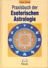 Praxisbuch der Esoterischen Astrologie