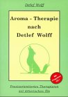 Aroma-Therapie nach Detlef Wolff, m. CD-ROM