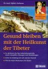 Gesund bleiben mit der Heilkunst der Tibeter