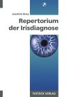 Repertorium der Irisdiagnose. Ein Nachschlagewerk der häufigsten und wichtigsten irisdiagnostischen Zeichen
