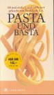 Pasta und Basta. Cook-book. 60 mal einfach und raffiniert gekocht mit Nudeln und Co.