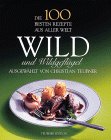 Die 100 besten Rezepte aus aller Welt, Wild und Wildgeflügel