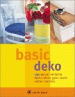Basic Deko. A style book. 130 genial einfache Wohn-Ideen ganz leicht selber machen.