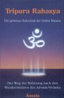 Die geheime Botschaft der Göttin Tripura. Der Weg der Befreiung nach den Weisheitslehren des Advaita-Vedanta