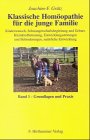 Klassische Homöopathie für die junge Familie, Bd.1, Grundlagen und Praxis