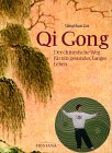 Qi Gong. Der chinesische Weg für ein gesundes, langes Leben.
