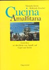Cucina Amalfitana - Genießen an der Küste von Amalfi, auf Capri und Ischia.