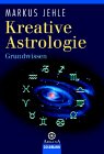 Wenn der Mond im siebten Haus steht . . ., Bd. 1 Kreative Astrologie. Grundwissen