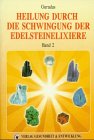 Heilung durch die Schwingung der Edelsteinelixiere, Bd.2