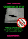 Geheimakte UFO : Wie Regierungen und Geheimdienste der Welt dieses Phaenomen verschleiern