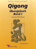 Qigong Übungsbuch, Bd.1, Handbuch der Qigong-Übungen