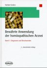 Bewährte Anwendung der homöopathischen Arznei, Bd.1, Diagnosen und Beschwerden