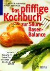Das pfiffige Kochbuch zur Säure-Basen-Balance